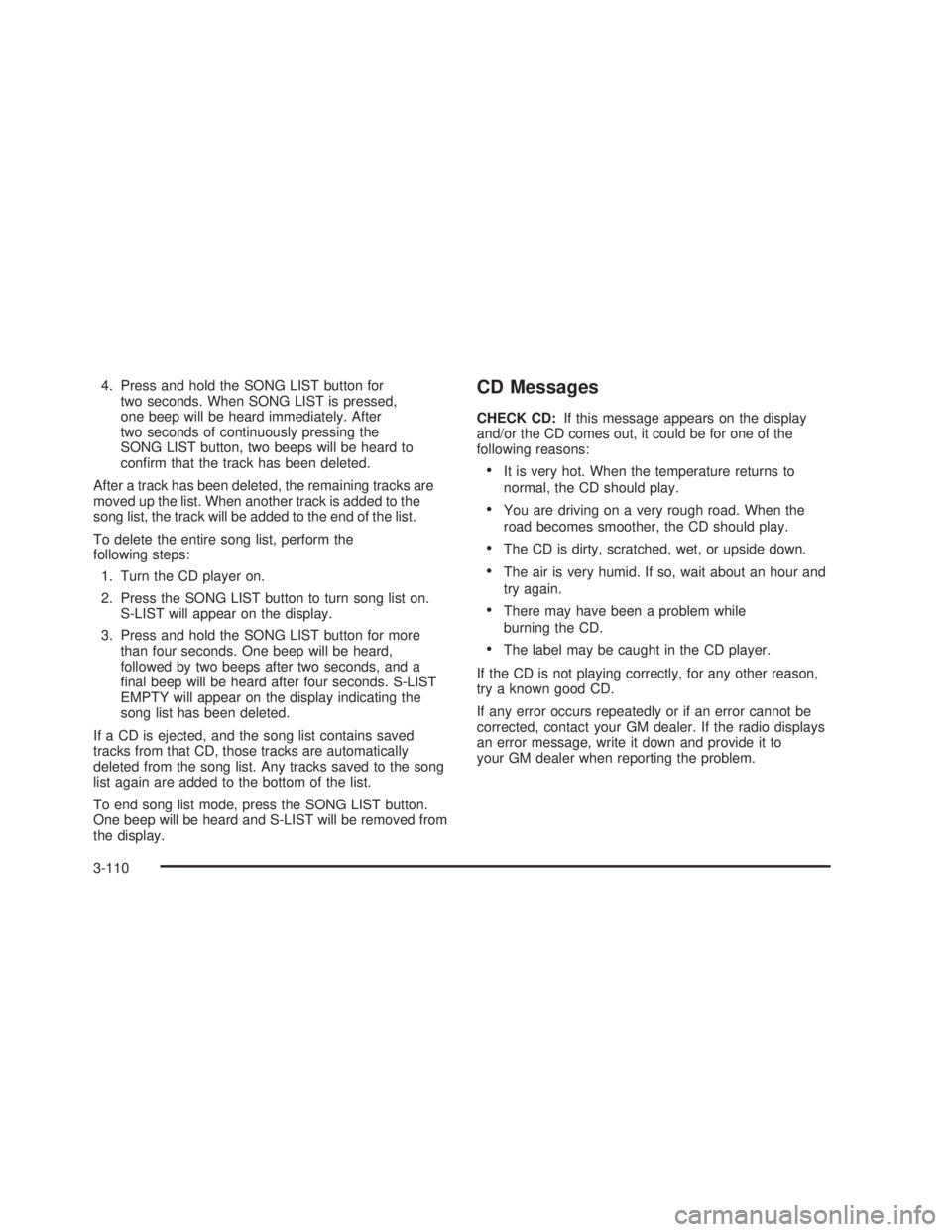 GMC SIERRA 2005  Owners Manual 4. Press and hold the SONG LIST button for
two seconds. When SONG LIST is pressed,
one beep will be heard immediately. After
two seconds of continuously pressing the
SONG LIST button, two beeps will b