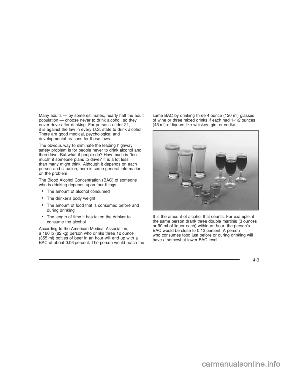 GMC SIERRA 2005  Owners Manual Many adults — by some estimates, nearly half the adult
population — choose never to drink alcohol, so they
never drive after drinking. For persons under 21,
it is against the law in every U.S. sta
