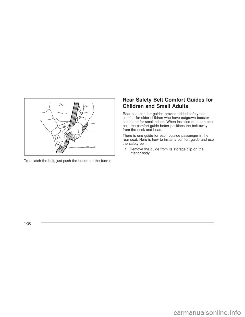 GMC SIERRA 2005 Owners Guide To unlatch the belt, just push the button on the buckle.
Rear Safety Belt Comfort Guides for
Children and Small Adults
Rear seat comfort guides provide added safety belt
comfort for older children who