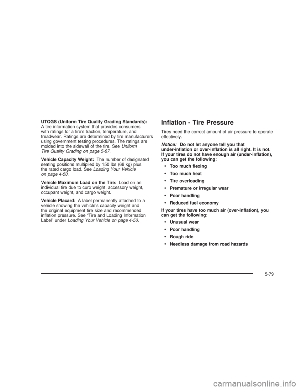 GMC SIERRA 2005  Owners Manual UTQGS (Uniform Tire Quality Grading Standards):
A tire information system that provides consumers
with ratings for a tire’s traction, temperature, and
treadwear. Ratings are determined by tire manuf
