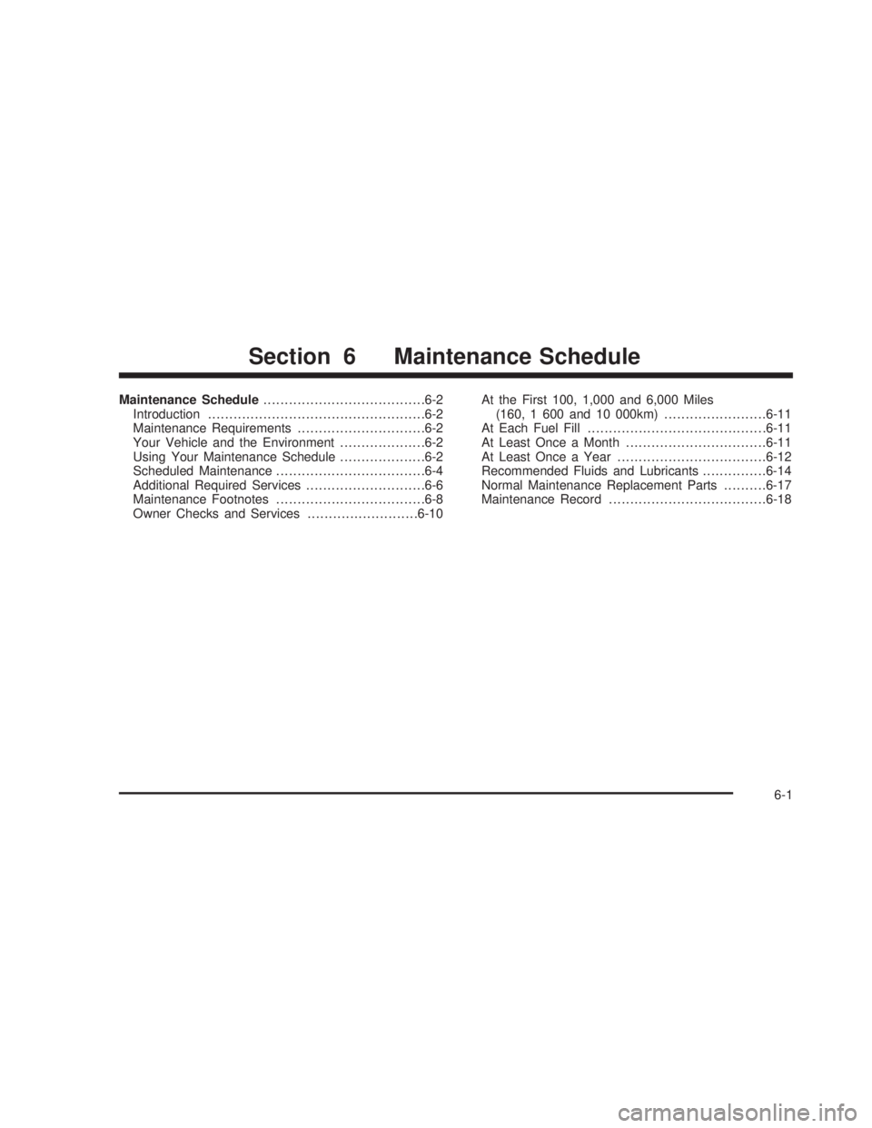 GMC SIERRA 2005  Owners Manual Maintenance Schedule......................................6-2
Introduction...................................................6-2
Maintenance Requirements..............................6-2
Your Vehicle 