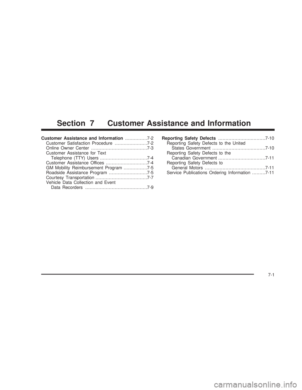 GMC SIERRA 2005  Owners Manual Customer Assistance and Information...............7-2
Customer Satisfaction Procedure......................7-2
Online Owner Center......................................7-3
Customer Assistance for Text