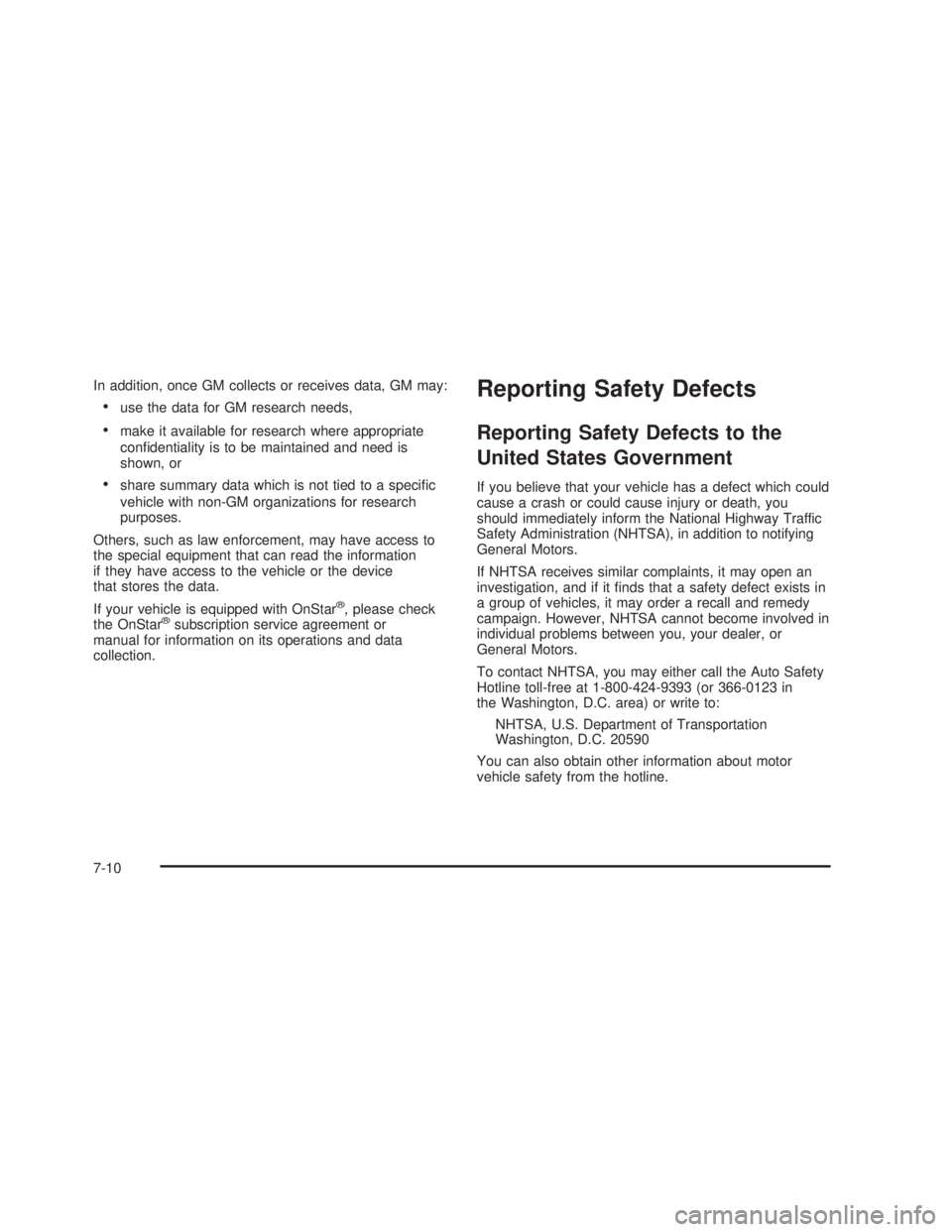 GMC SIERRA 2005  Owners Manual In addition, once GM collects or receives data, GM may:
use the data for GM research needs,
make it available for research where appropriate
con�dentiality is to be maintained and need is
shown, or
