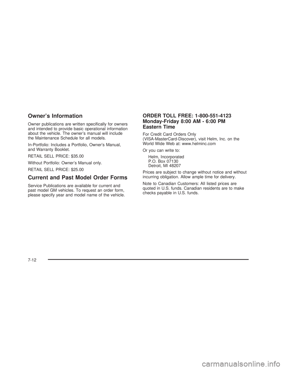 GMC SIERRA 2005  Owners Manual Owner’s Information
Owner publications are written speci�cally for owners
and intended to provide basic operational information
about the vehicle. The owner’s manual will include
the Maintenance S
