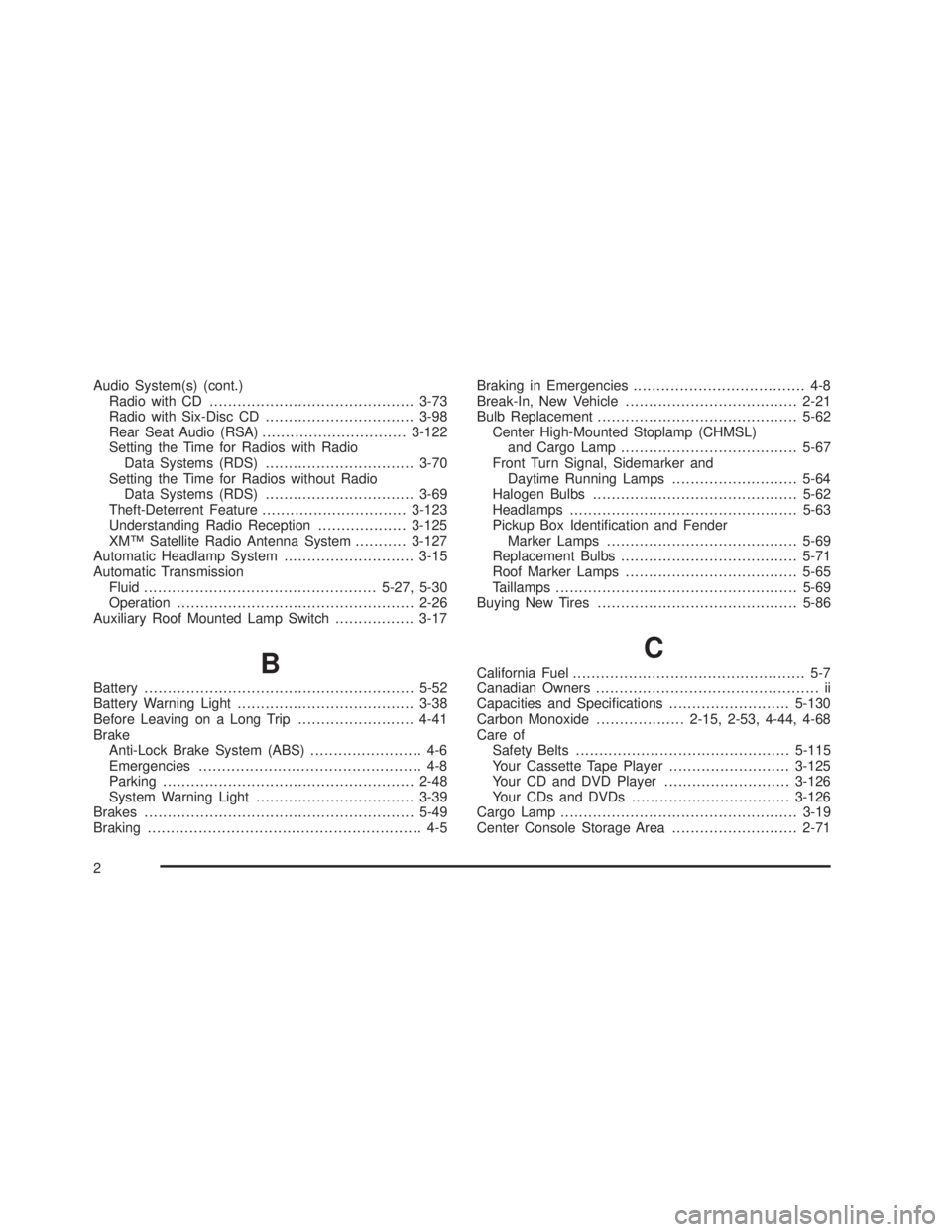 GMC SIERRA 2005 User Guide Audio System(s) (cont.)
Radio with CD............................................3-73
Radio with Six-Disc CD................................3-98
Rear Seat Audio (RSA)...............................3-1