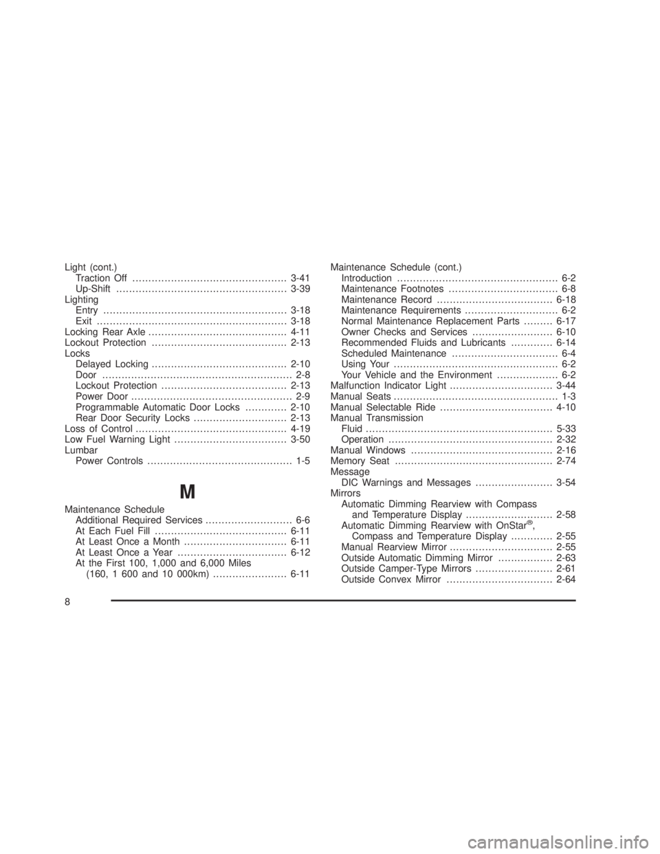 GMC SIERRA 2005  Owners Manual Light (cont.)
Traction Off................................................3-41
Up-Shift.....................................................3-39
Lighting
Entry.........................................
