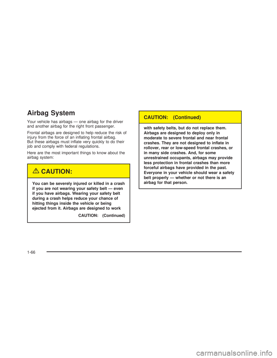 GMC SIERRA 2005 Manual PDF Airbag System
Your vehicle has airbags — one airbag for the driver
and another airbag for the right front passenger.
Frontal airbags are designed to help reduce the risk of
injury from the force of 