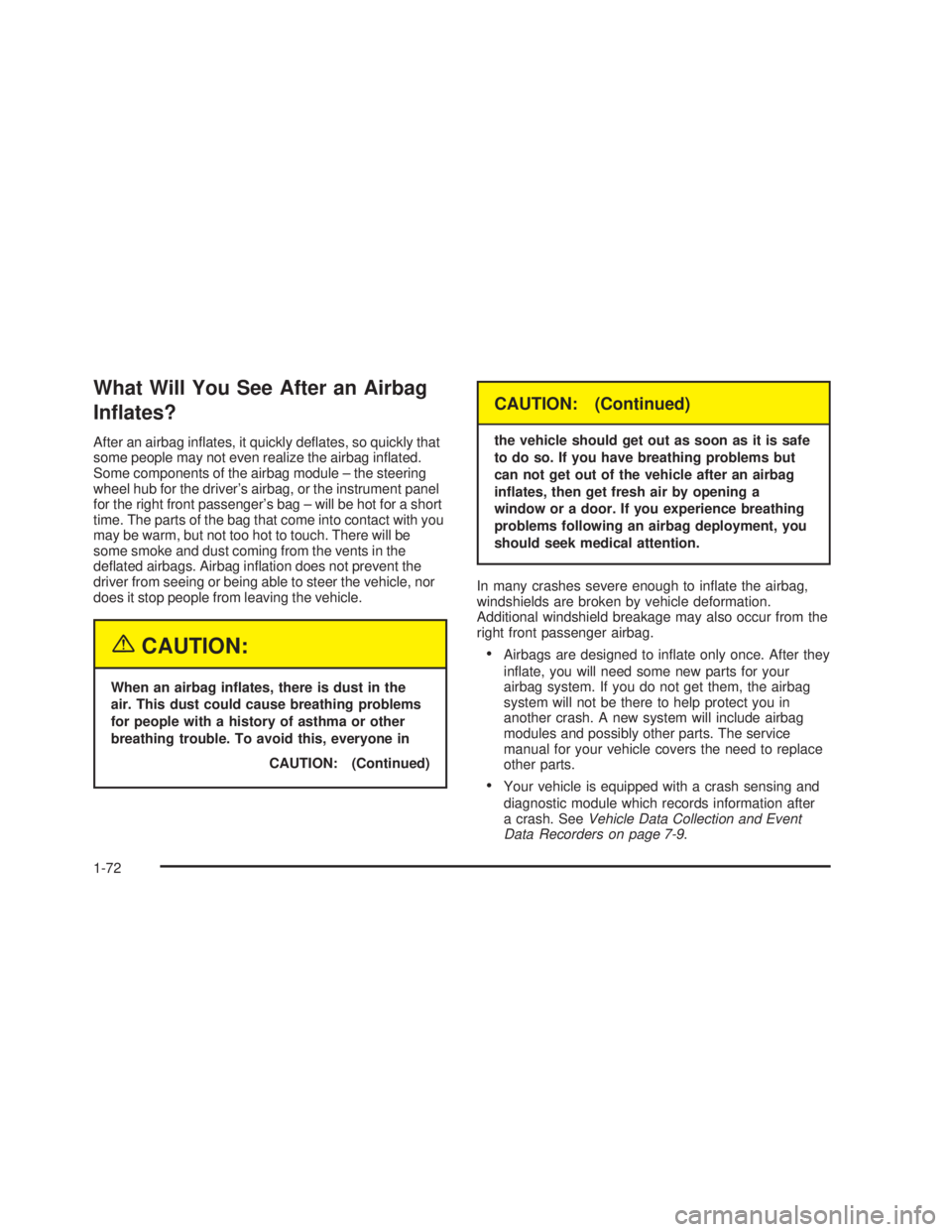GMC SIERRA 2005 Manual PDF What Will You See After an Airbag
In�ates?
After an airbag in�ates, it quickly de�ates, so quickly that
some people may not even realize the airbag in�ated.
Some components of the airbag module – th