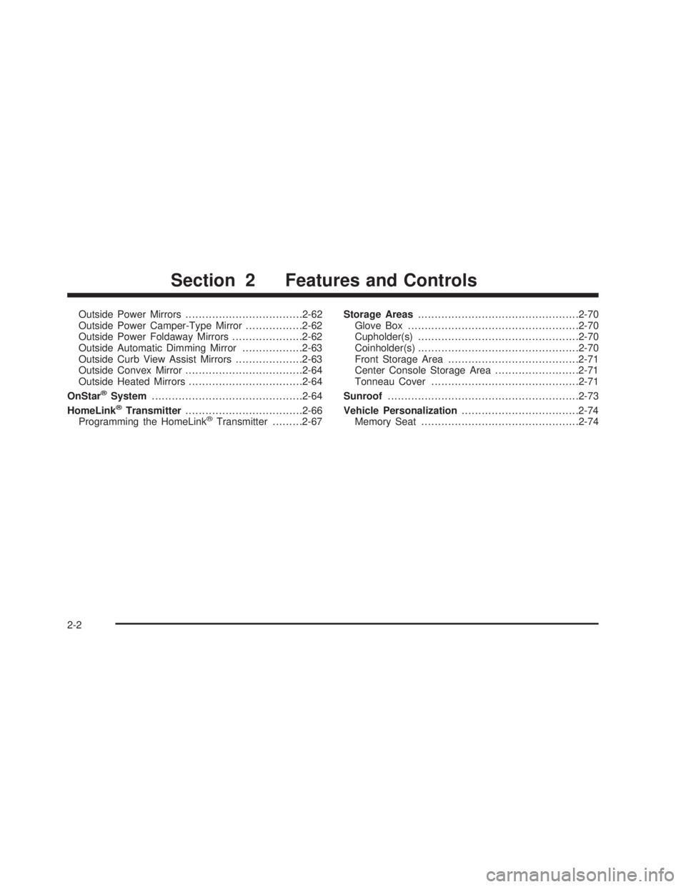 GMC SIERRA 2005 Owners Manual Outside Power Mirrors...................................2-62
Outside Power Camper-Type Mirror.................2-62
Outside Power Foldaway Mirrors.....................2-62
Outside Automatic Dimming Mir