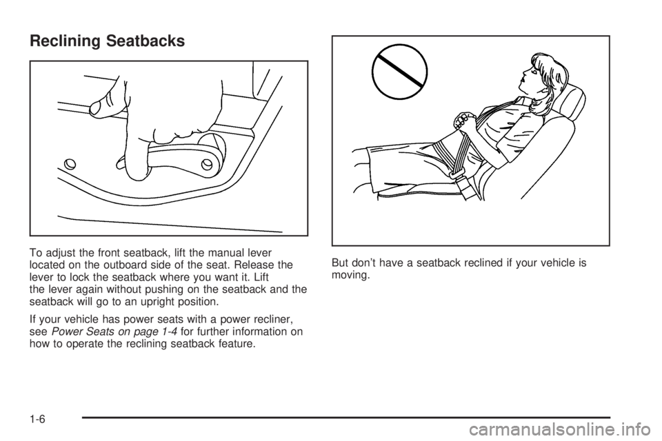 GMC YUKON 2005 User Guide Reclining Seatbacks
To adjust the front seatback, lift the manual lever
located on the outboard side of the seat. Release the
lever to lock the seatback where you want it. Lift
the lever again without