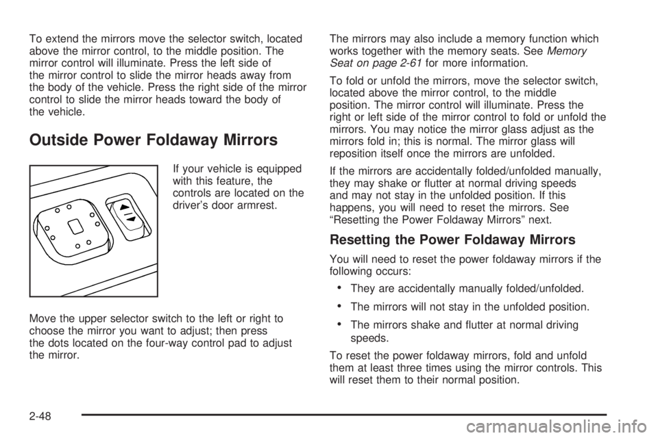 GMC YUKON 2005 Owners Guide To extend the mirrors move the selector switch, located
above the mirror control, to the middle position. The
mirror control will illuminate. Press the left side of
the mirror control to slide the mir