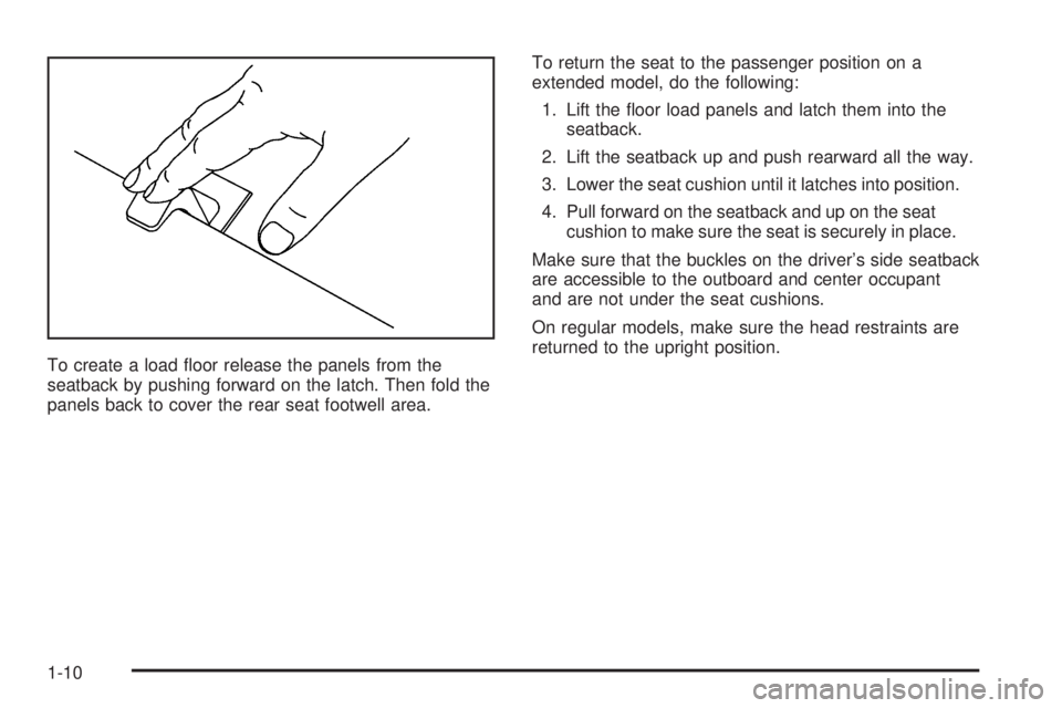 GMC YUKON 2005 User Guide To create a load �oor release the panels from the
seatback by pushing forward on the latch. Then fold the
panels back to cover the rear seat footwell area.To return the seat to the passenger position 