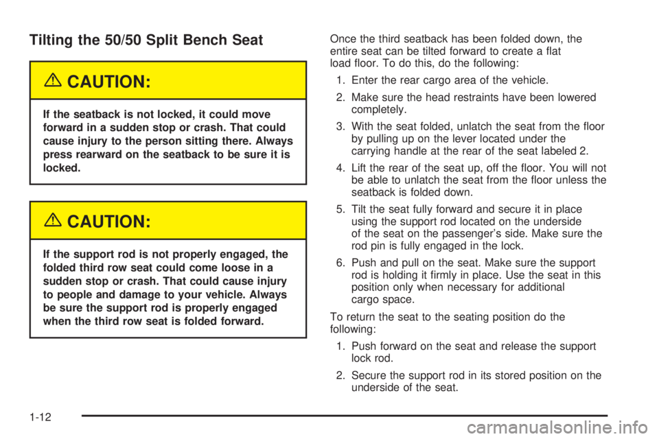 GMC YUKON 2005 User Guide Tilting the 50/50 Split Bench Seat
{CAUTION:
If the seatback is not locked, it could move
forward in a sudden stop or crash. That could
cause injury to the person sitting there. Always
press rearward 