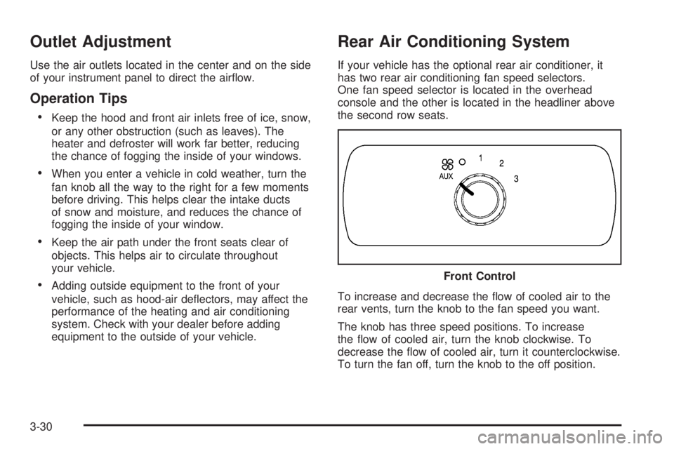 GMC YUKON 2005  Owners Manual Outlet Adjustment
Use the air outlets located in the center and on the side
of your instrument panel to direct the air�ow.
Operation Tips

Keep the hood and front air inlets free of ice, snow,
or any