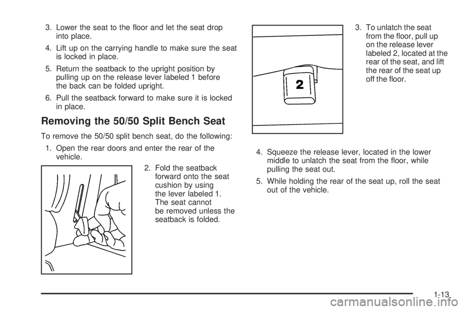 GMC YUKON 2005 User Guide 3. Lower the seat to the �oor and let the seat drop
into place.
4. Lift up on the carrying handle to make sure the seat
is locked in place.
5. Return the seatback to the upright position by
pulling up