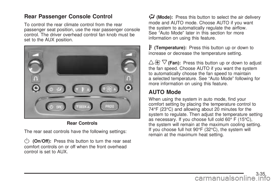 GMC YUKON 2005  Owners Manual Rear Passenger Console Control
To control the rear climate control from the rear
passenger seat position, use the rear passenger console
control. The driver overhead control fan knob must be
set to th