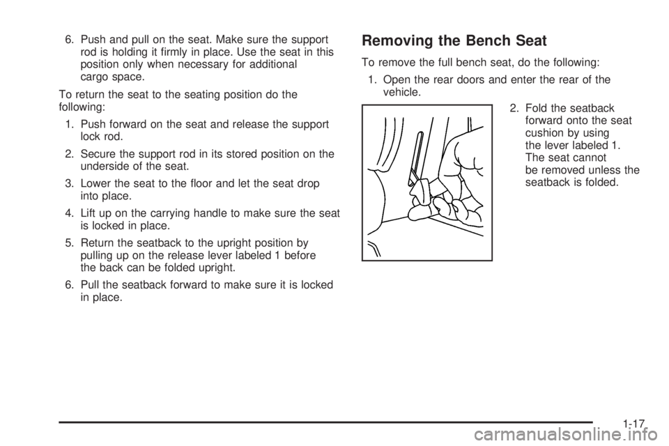 GMC YUKON 2005 Owners Guide 6. Push and pull on the seat. Make sure the support
rod is holding it �rmly in place. Use the seat in this
position only when necessary for additional
cargo space.
To return the seat to the seating po