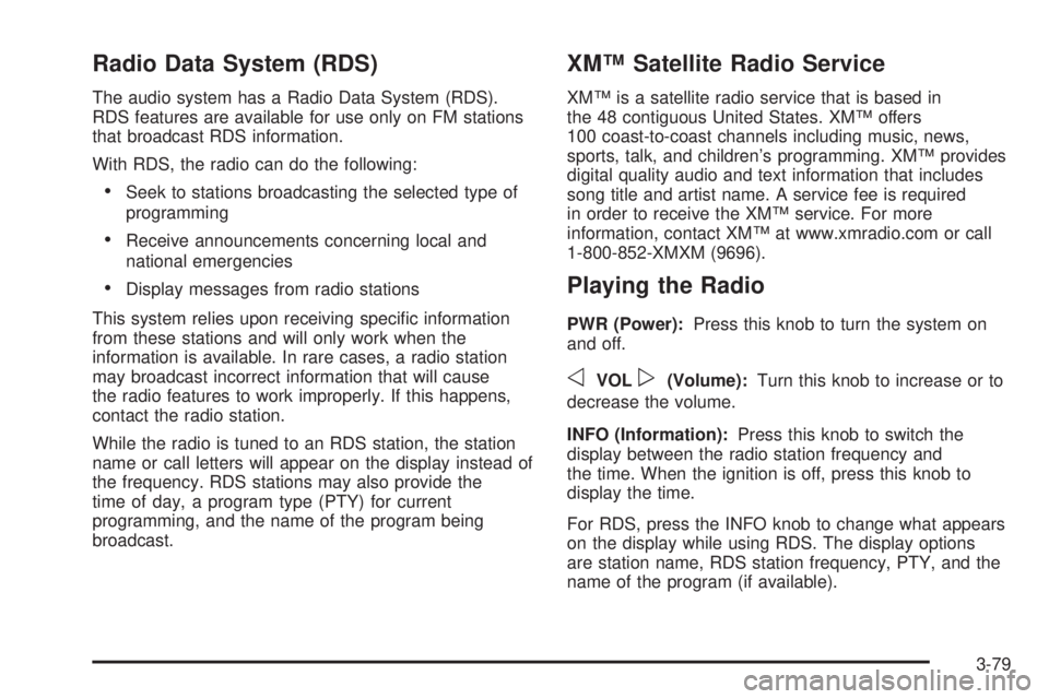 GMC YUKON 2005  Owners Manual Radio Data System (RDS)
The audio system has a Radio Data System (RDS).
RDS features are available for use only on FM stations
that broadcast RDS information.
With RDS, the radio can do the following:
