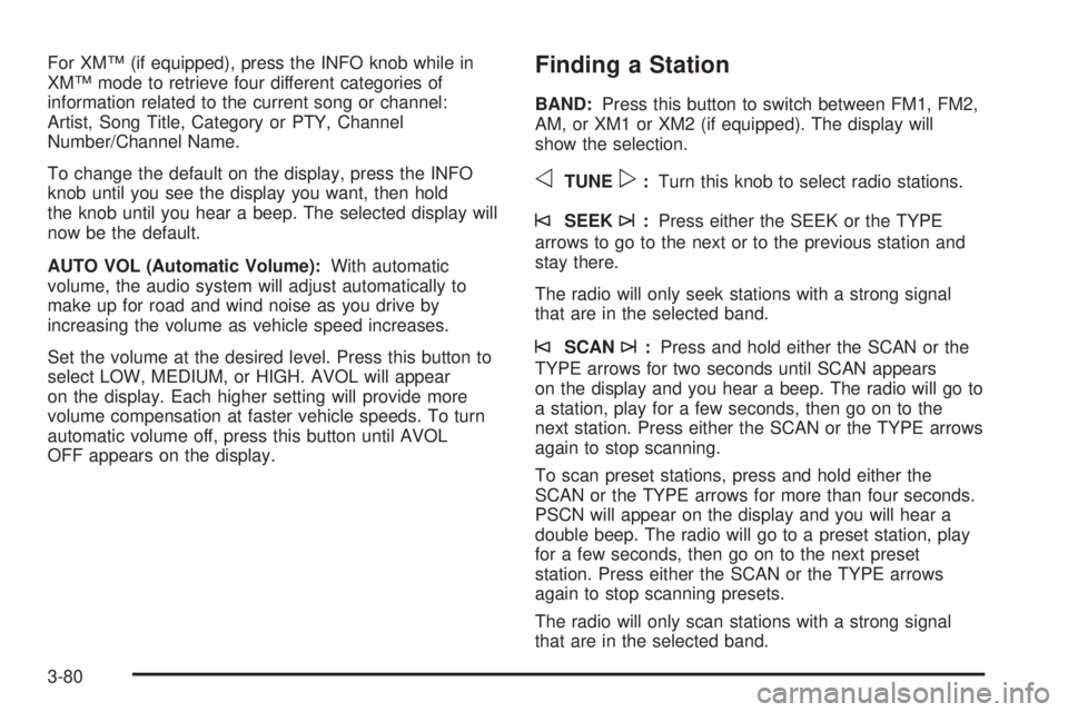 GMC YUKON 2005 User Guide For XM™ (if equipped), press the INFO knob while in
XM™ mode to retrieve four different categories of
information related to the current song or channel:
Artist, Song Title, Category or PTY, Chann