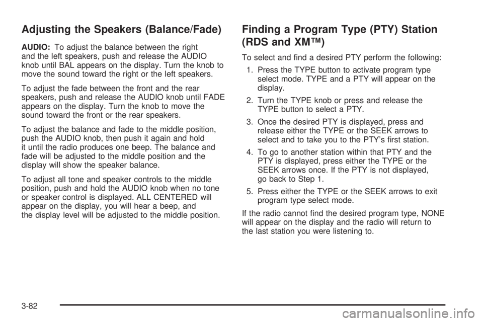 GMC YUKON 2005 Service Manual Adjusting the Speakers (Balance/Fade)
AUDIO:To adjust the balance between the right
and the left speakers, push and release the AUDIO
knob until BAL appears on the display. Turn the knob to
move the s