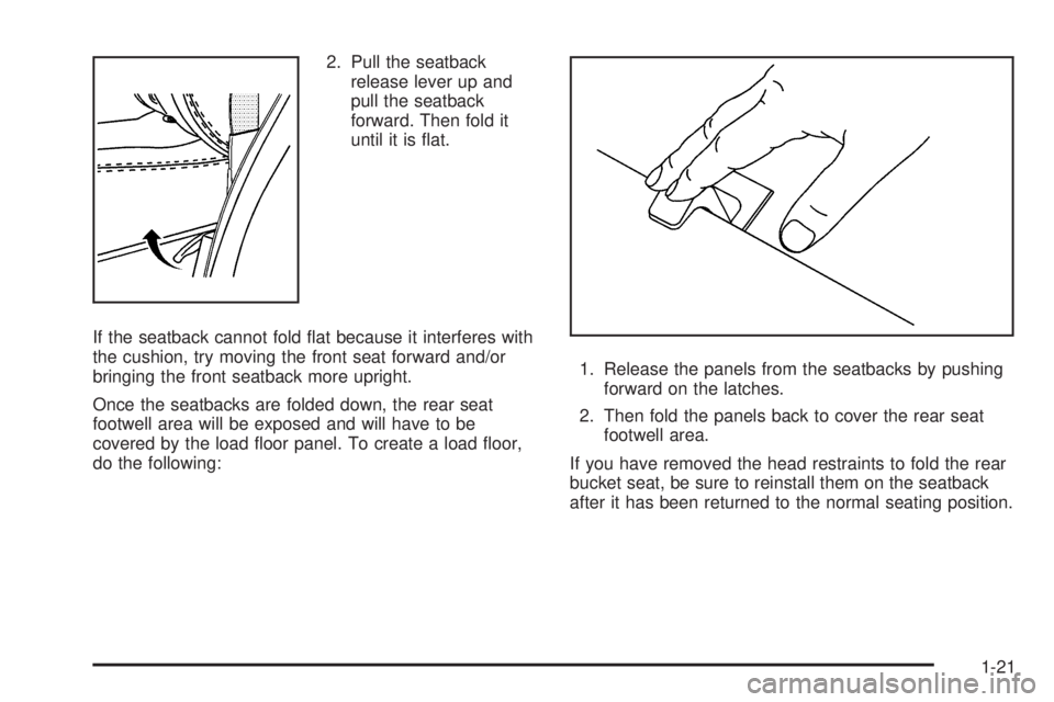 GMC YUKON 2005 Owners Guide 2. Pull the seatback
release lever up and
pull the seatback
forward. Then fold it
until it is �at.
If the seatback cannot fold �at because it interferes with
the cushion, try moving the front seat for