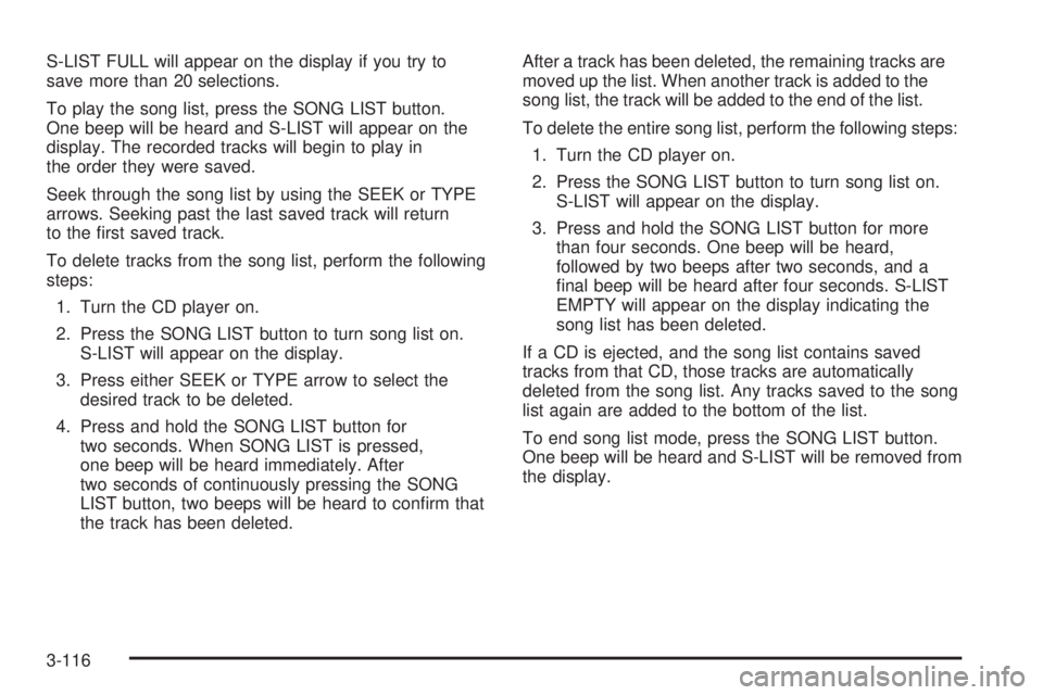 GMC YUKON 2005 User Guide S-LIST FULL will appear on the display if you try to
save more than 20 selections.
To play the song list, press the SONG LIST button.
One beep will be heard and S-LIST will appear on the
display. The GMC YUKON 2005 User Guide S-LIST FULL will appear on the display if you try to
save more than 20 selections.
To play the song list, press the SONG LIST button.
One beep will be heard and S-LIST will appear on the
display. The