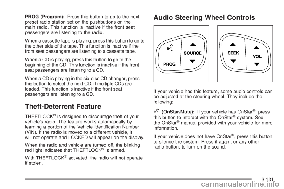 GMC YUKON 2005 Owners Manual PROG (Program):Press this button to go to the next
preset radio station set on the pushbuttons on the
main radio. This function is inactive if the front seat
passengers are listening to the radio.
Whe GMC YUKON 2005 Owners Manual PROG (Program):Press this button to go to the next
preset radio station set on the pushbuttons on the
main radio. This function is inactive if the front seat
passengers are listening to the radio.
Whe