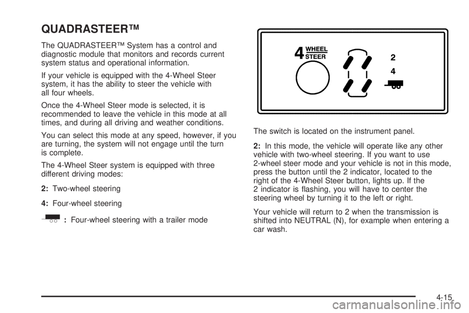 GMC YUKON 2005  Owners Manual QUADRASTEER™
The QUADRASTEER™ System has a control and
diagnostic module that monitors and records current
system status and operational information.
If your vehicle is equipped with the 4-Wheel S