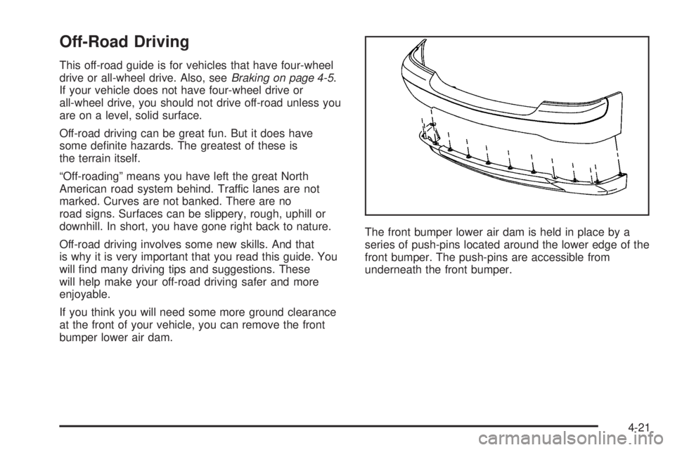 GMC YUKON 2005  Owners Manual Off-Road Driving
This off-road guide is for vehicles that have four-wheel
drive or all-wheel drive. Also, seeBraking on page 4-5.
If your vehicle does not have four-wheel drive or
all-wheel drive, you