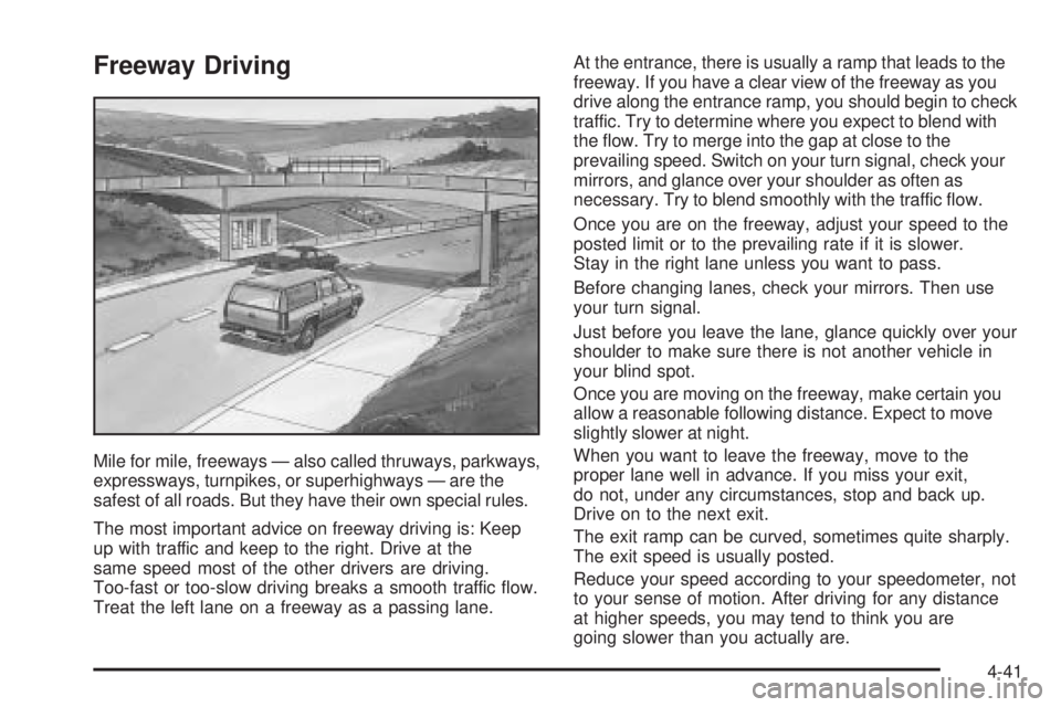 GMC YUKON 2005 Owners Guide Freeway Driving
Mile for mile, freeways — also called thruways, parkways,
expressways, turnpikes, or superhighways — are the
safest of all roads. But they have their own special rules.
The most im