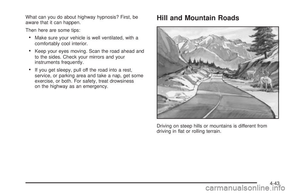 GMC YUKON 2005  Owners Manual What can you do about highway hypnosis? First, be
aware that it can happen.
Then here are some tips:
Make sure your vehicle is well ventilated, with a
comfortably cool interior.
Keep your eyes movin