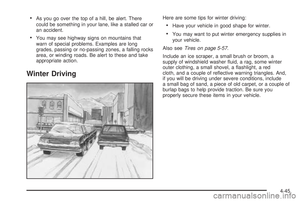 GMC YUKON 2005 Owners Manual As you go over the top of a hill, be alert. There
could be something in your lane, like a stalled car or
an accident.
You may see highway signs on mountains that
warn of special problems. Examples a GMC YUKON 2005 Owners Manual As you go over the top of a hill, be alert. There
could be something in your lane, like a stalled car or
an accident.
You may see highway signs on mountains that
warn of special problems. Examples a
