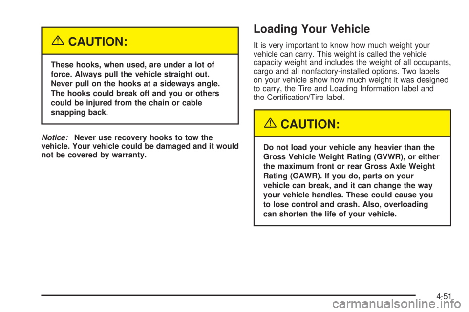 GMC YUKON 2005 Owners Manual {CAUTION:
These hooks, when used, are under a lot of
force. Always pull the vehicle straight out.
Never pull on the hooks at a sideways angle.
The hooks could break off and you or others
could be inju GMC YUKON 2005 Owners Manual {CAUTION:
These hooks, when used, are under a lot of
force. Always pull the vehicle straight out.
Never pull on the hooks at a sideways angle.
The hooks could break off and you or others
could be inju