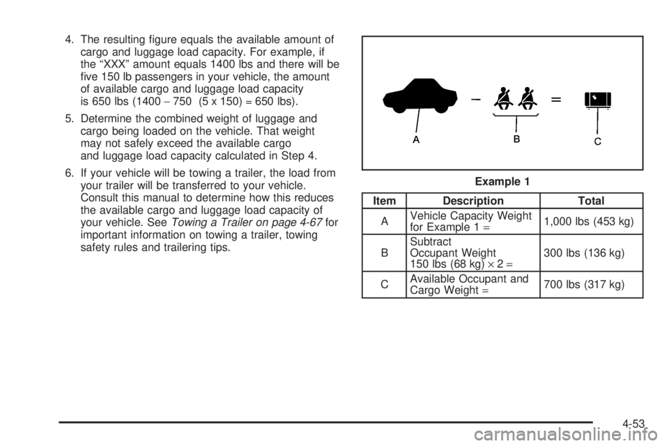 GMC YUKON 2005  Owners Manual 4. The resulting �gure equals the available amount of
cargo and luggage load capacity. For example, if
the “XXX” amount equals 1400 lbs and there will be
�ve 150 lb passengers in your vehicle, the