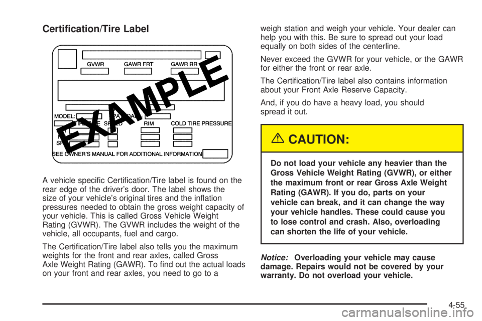GMC YUKON 2005  Owners Manual Certi�cation/Tire Label
A vehicle speci�c Certi�cation/Tire label is found on the
rear edge of the driver’s door. The label shows the
size of your vehicle’s original tires and the in�ation
pressur