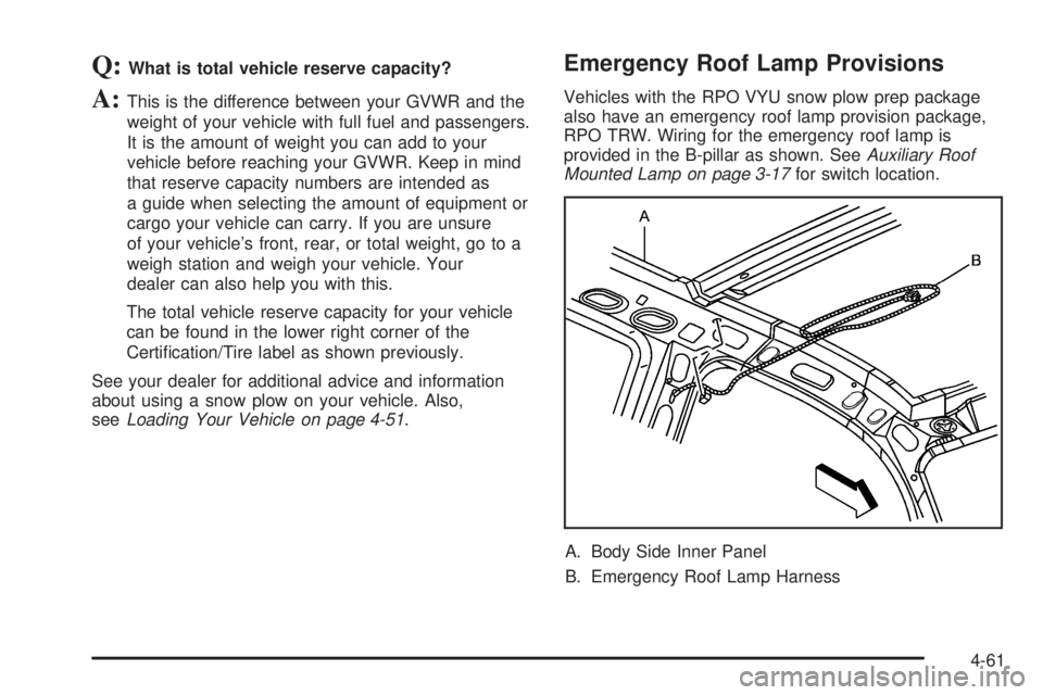 GMC YUKON 2005  Owners Manual Q:What is total vehicle reserve capacity?
A:This is the difference between your GVWR and the
weight of your vehicle with full fuel and passengers.
It is the amount of weight you can add to your
vehicl