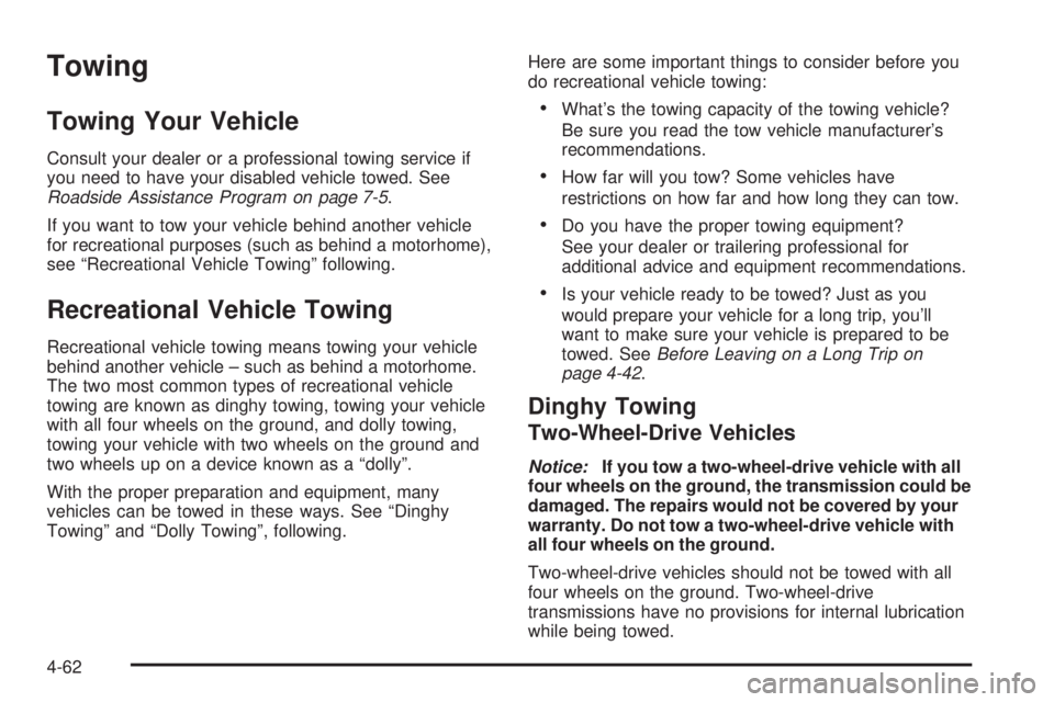 GMC YUKON 2005  Owners Manual Towing
Towing Your Vehicle
Consult your dealer or a professional towing service if
you need to have your disabled vehicle towed. See
Roadside Assistance Program on page 7-5.
If you want to tow your ve