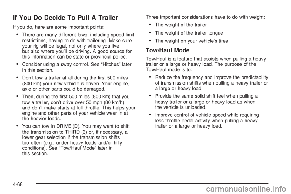 GMC YUKON 2005 Owners Manual If You Do Decide To Pull A Trailer
If you do, here are some important points:
There are many different laws, including speed limit
restrictions, having to do with trailering. Make sure
your rig will GMC YUKON 2005 Owners Manual If You Do Decide To Pull A Trailer
If you do, here are some important points:
There are many different laws, including speed limit
restrictions, having to do with trailering. Make sure
your rig will