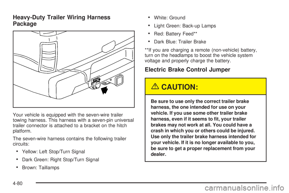 GMC YUKON 2005 Owners Guide Heavy-Duty Trailer Wiring Harness
Package
Your vehicle is equipped with the seven-wire trailer
towing harness. This harness with a seven-pin universal
trailer connector is attached to a bracket on the