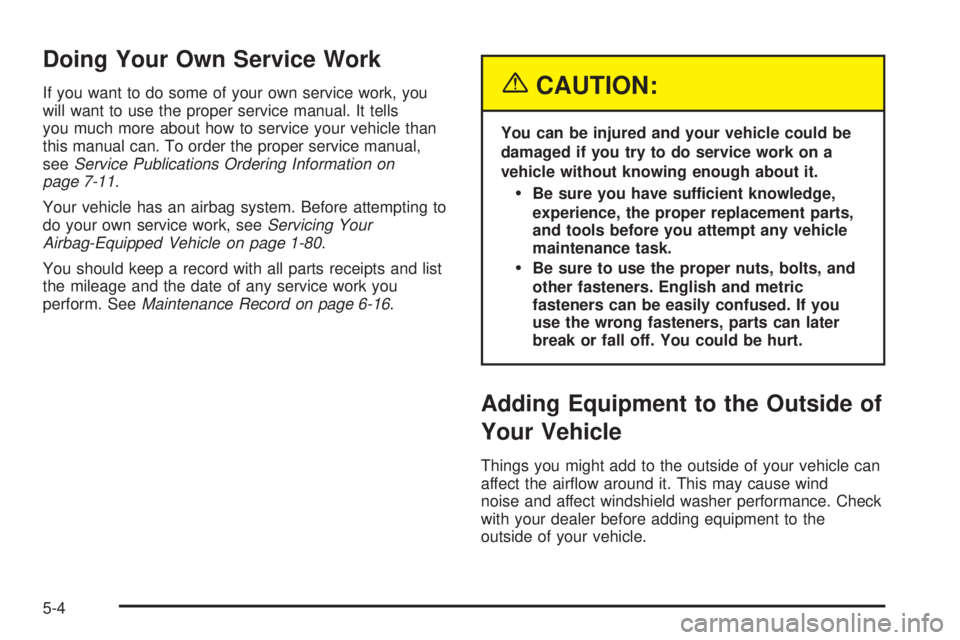 GMC YUKON 2005  Owners Manual Doing Your Own Service Work
If you want to do some of your own service work, you
will want to use the proper service manual. It tells
you much more about how to service your vehicle than
this manual c