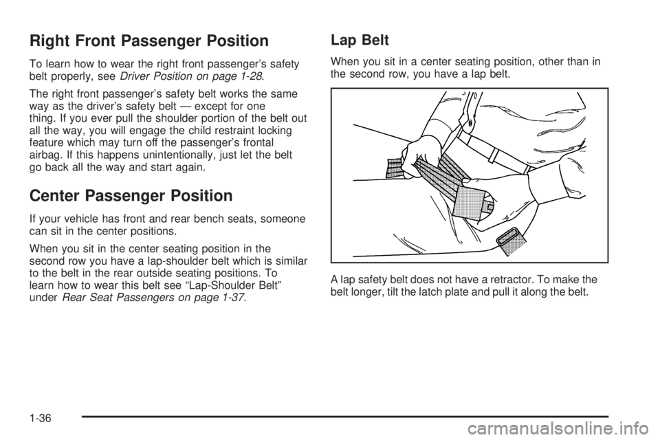 GMC YUKON 2005  Owners Manual Right Front Passenger Position
To learn how to wear the right front passenger’s safety
belt properly, seeDriver Position on page 1-28.
The right front passenger’s safety belt works the same
way as