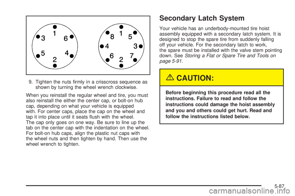 GMC YUKON 2005  Owners Manual 9. Tighten the nuts �rmly in a crisscross sequence as
shown by turning the wheel wrench clockwise.
When you reinstall the regular wheel and tire, you must
also reinstall the either the center cap, or 