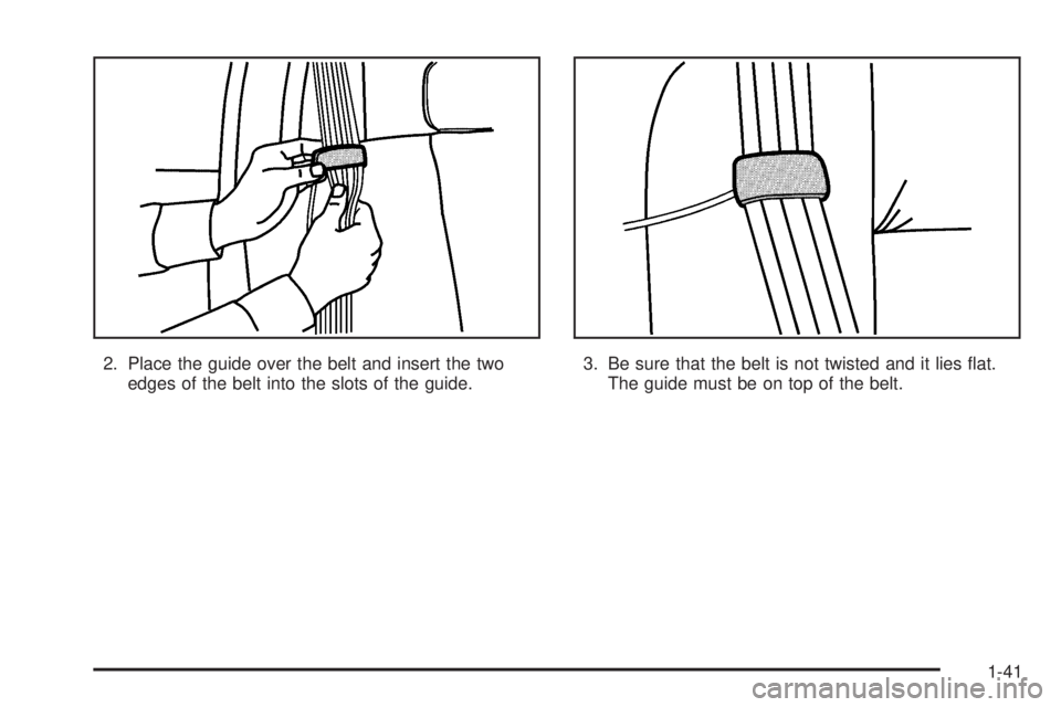 GMC YUKON 2005 Service Manual 2. Place the guide over the belt and insert the two
edges of the belt into the slots of the guide.3. Be sure that the belt is not twisted and it lies �at.
The guide must be on top of the belt.
1-41 