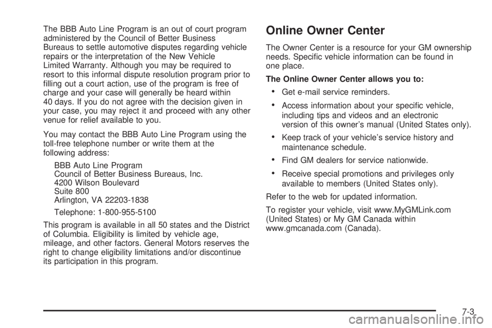 GMC YUKON 2005 Owners Manual The BBB Auto Line Program is an out of court program
administered by the Council of Better Business
Bureaus to settle automotive disputes regarding vehicle
repairs or the interpretation of the New Veh GMC YUKON 2005 Owners Manual The BBB Auto Line Program is an out of court program
administered by the Council of Better Business
Bureaus to settle automotive disputes regarding vehicle
repairs or the interpretation of the New Veh