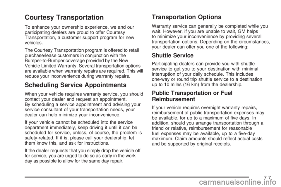 GMC YUKON 2005 Owners Manual Courtesy Transportation
To enhance your ownership experience, we and our
participating dealers are proud to offer Courtesy
Transportation, a customer support program for new
vehicles.
The Courtesy Tra GMC YUKON 2005 Owners Manual Courtesy Transportation
To enhance your ownership experience, we and our
participating dealers are proud to offer Courtesy
Transportation, a customer support program for new
vehicles.
The Courtesy Tra