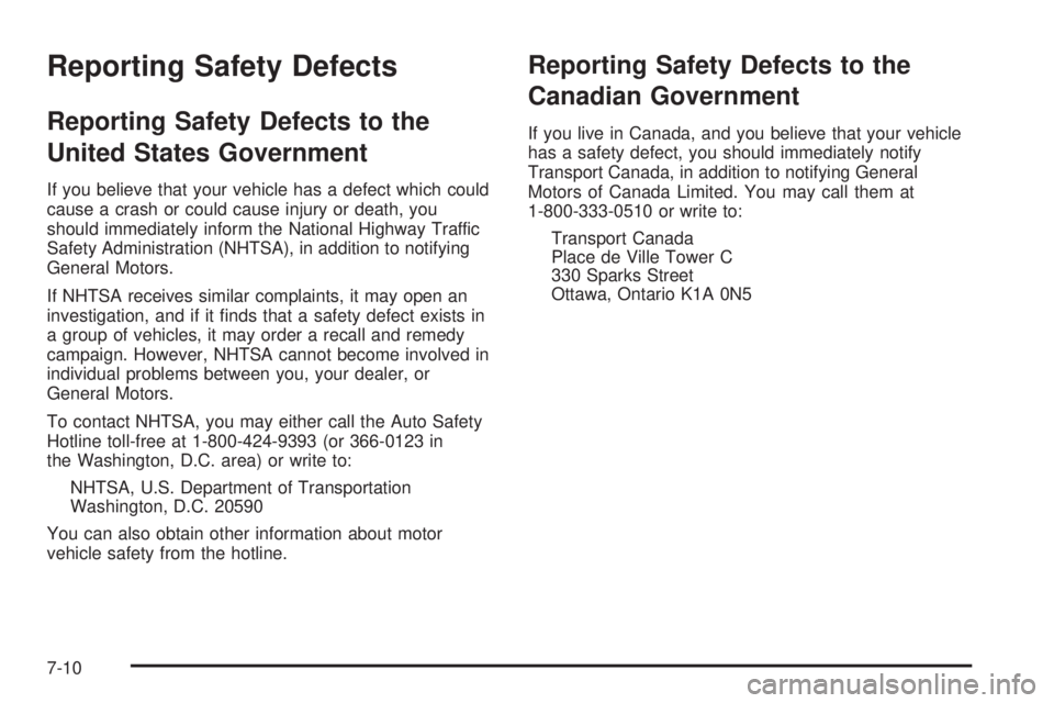 GMC YUKON 2005  Owners Manual Reporting Safety Defects
Reporting Safety Defects to the
United States Government
If you believe that your vehicle has a defect which could
cause a crash or could cause injury or death, you
should imm