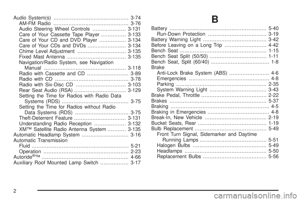 GMC YUKON 2005 Owners Guide Audio System(s).............................................3-74
AM-FM Radio.............................................3-76
Audio Steering Wheel Controls....................3-131
Care of Your Casset GMC YUKON 2005 Owners Guide Audio System(s).............................................3-74
AM-FM Radio.............................................3-76
Audio Steering Wheel Controls....................3-131
Care of Your Casset