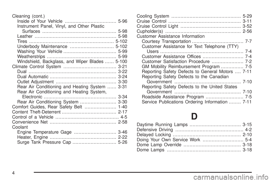 GMC YUKON 2005  Owners Manual Cleaning (cont.)
Inside of Your Vehicle..................................5-96
Instrument Panel, Vinyl, and Other Plastic
Surfaces.................................................5-98
Leather..........