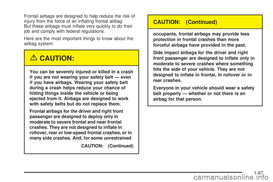 GMC YUKON 2005 Manual PDF Frontal airbags are designed to help reduce the risk of
injury from the force of an in�ating frontal airbag.
But these airbags must in�ate very quickly to do their
job and comply with federal regulati
