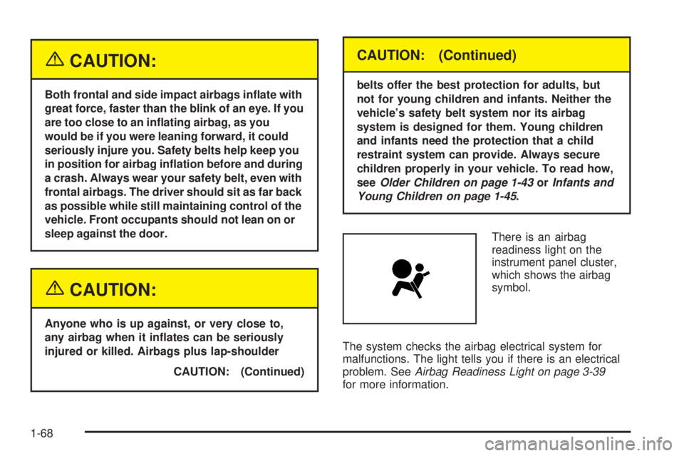 GMC YUKON 2005 Manual PDF {CAUTION:
Both frontal and side impact airbags in�ate with
great force, faster than the blink of an eye. If you
are too close to an in�ating airbag, as you
would be if you were leaning forward, it cou